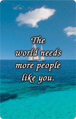 Ocean scene with bright blue water and sky, with the message “The world needs more people like you.”